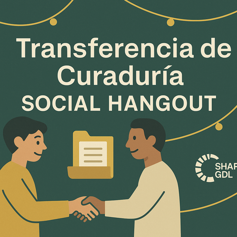 Transferencia de Curaduría Social Hangout | Shapers GDL